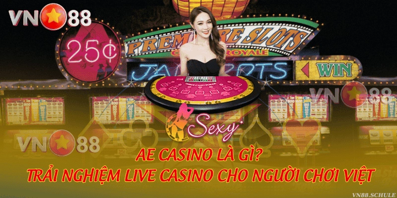 AE Casino là gì và tại sao lại nổi tiếng