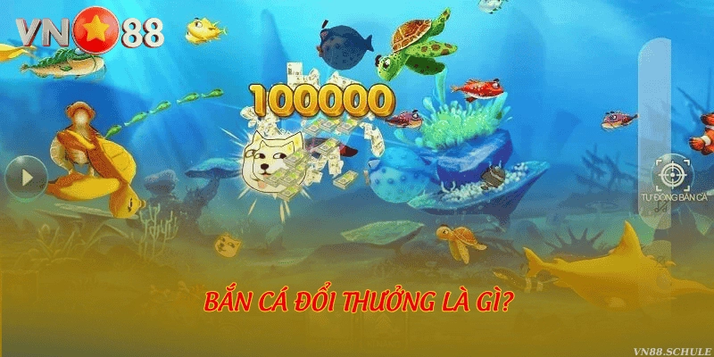 Bắn cá đổi thưởng là gì?