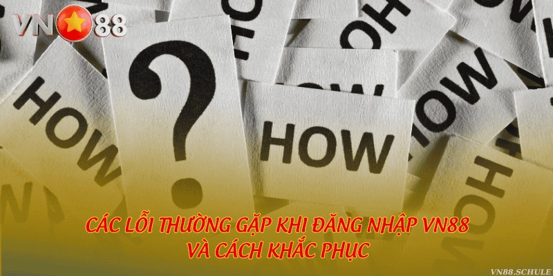 Các lỗi thường gặp khi đăng nhập VN88 và cách khắc phục