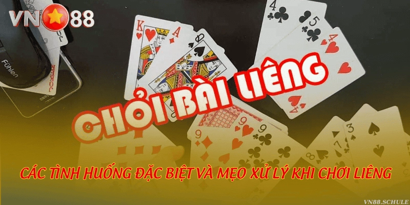 Các tình huống đặc biệt và mẹo xử lý khi chơi Liêng