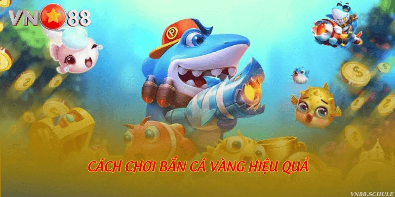 Cách chơi bắn cá Vàng hiệu quả