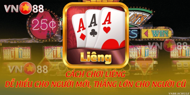 Cách chơi Liêng dễ hiểu cho người mới, thắng lớn cho người cũ