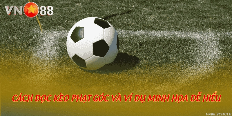 Cách đọc kèo phạt góc và ví dụ minh họa dễ hiểu