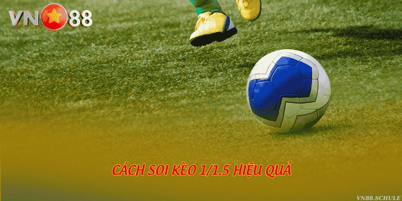 Cách soi kèo 1/1.5 hiệu quả