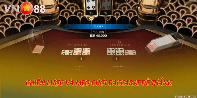 Chiến lược và mẹo chơi Baccarat dễ thắng