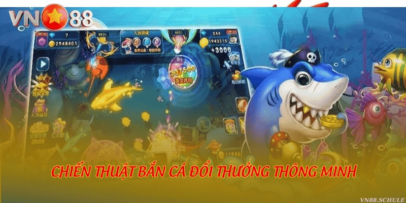 Chiến thuật bắn cá đổi thưởng thông minh