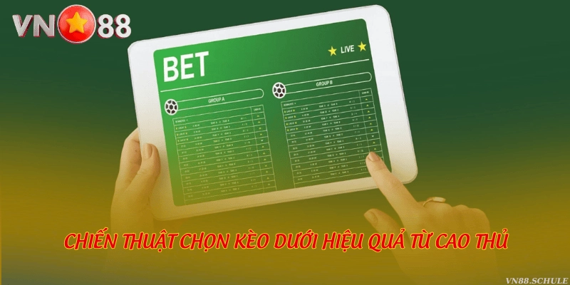 Chiến thuật chọn kèo dưới hiệu quả từ cao thủ