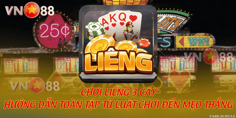 Chơi Liêng 3 cây - Hướng dẫn toàn tập từ luật chơi đến mẹo thắng