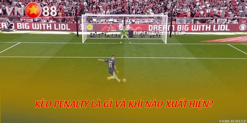 Kèo penalty là gì và khi nào xuất hiện?