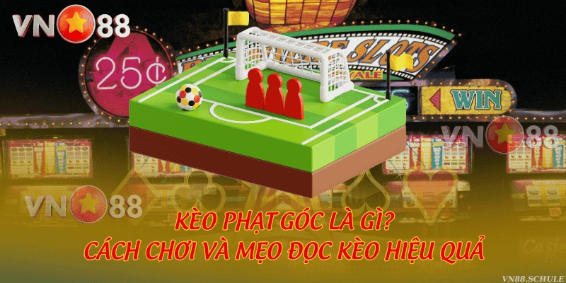 Kèo phạt góc là gì? Cách chơi và mẹo đọc kèo hiệu quả