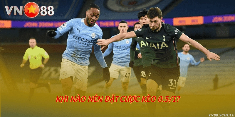 Khi nào nên đặt cược kèo 0.5/1?