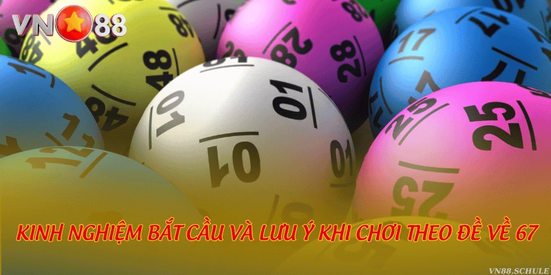 Kinh nghiệm bắt cầu và lưu ý khi chơi theo đề về 67