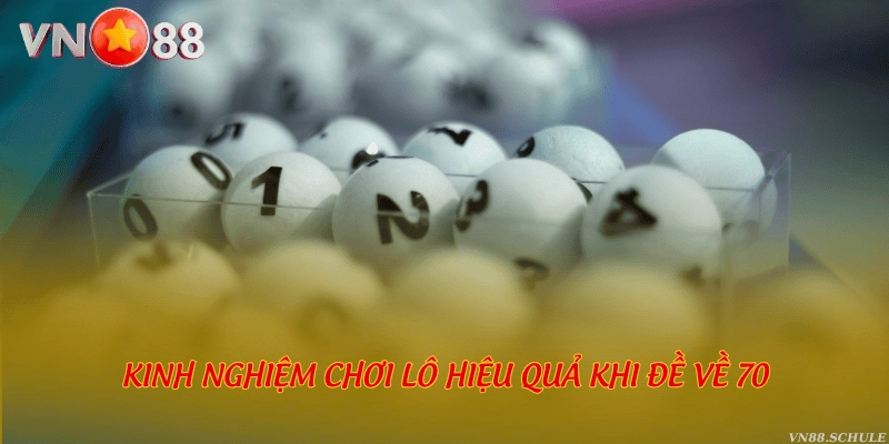Kinh nghiệm chơi lô hiệu quả khi đề về 70