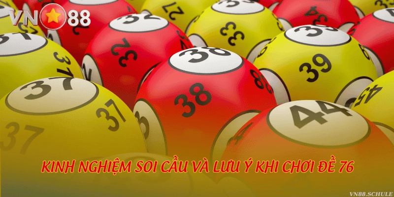 Kinh nghiệm soi cầu và lưu ý khi chơi đề 76