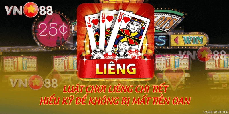 Luật chơi Liêng chi tiết - Hiểu kỹ để không bị mất tiền oan