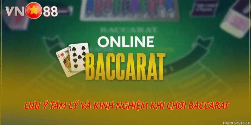 Lưu ý tâm lý và kinh nghiệm khi chơi Baccarat