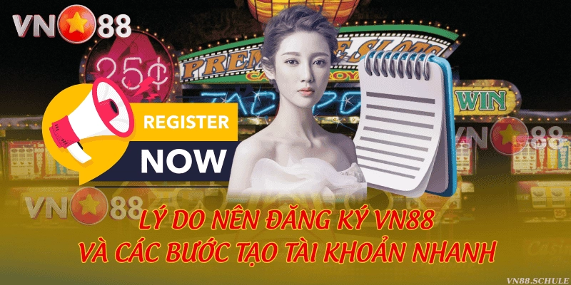 Lý do nên đăng ký VN88 và các bước tạo tài khoản nhanh