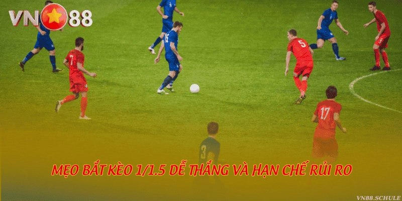 Mẹo bắt kèo 1/1.5 dễ thắng và hạn chế rủi ro