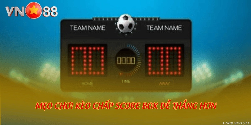 Mẹo chơi kèo chấp score box dễ thắng hơn