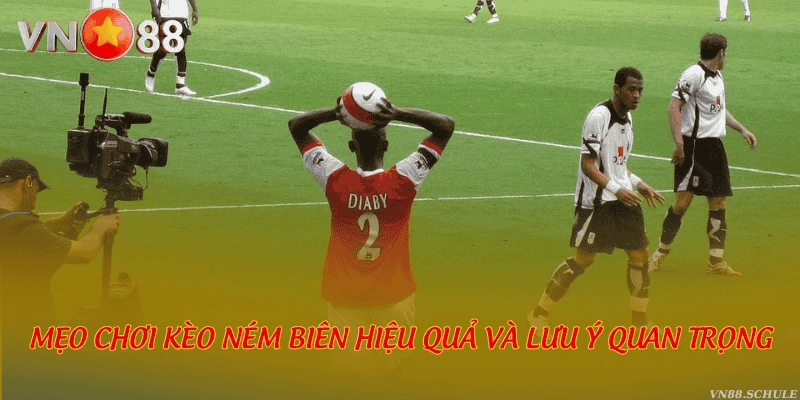 Mẹo chơi kèo ném biên hiệu quả và lưu ý quan trọng