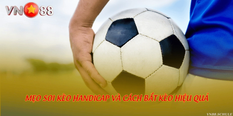 Mẹo soi kèo handicap và cách bắt kèo hiệu quả