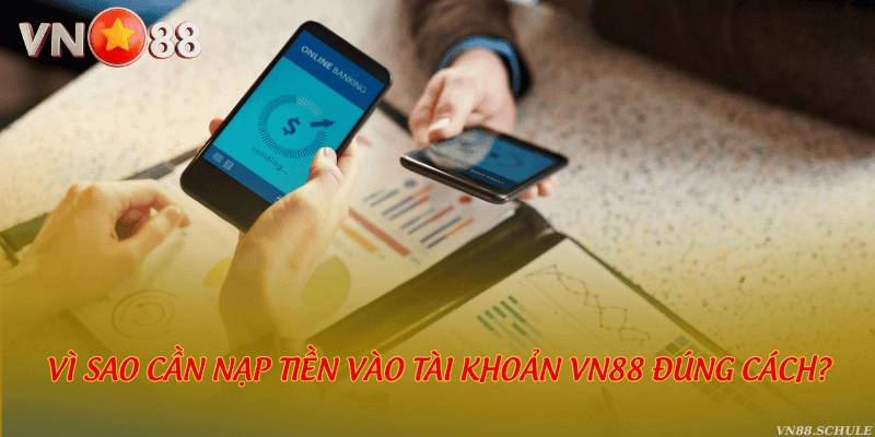Vì sao cần nạp tiền vào tài khoản VN88 đúng cách?