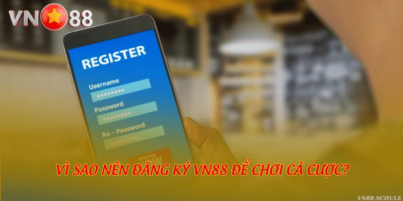 Vì sao nên đăng ký VN88 để chơi cá cược?